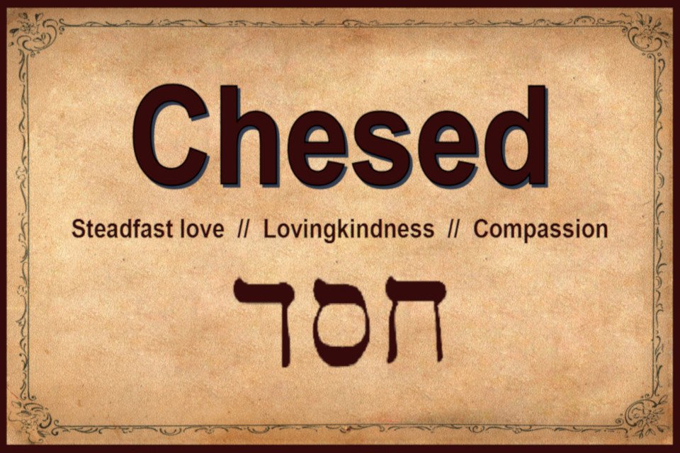 Chesed is a Hebrew word for 'comnpassion'